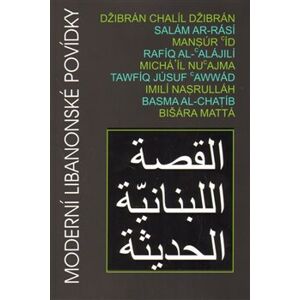 Moderní libanonské povídky - Imilí Nasrulláh, Basma al-Chatíb, Bišára Mattá, Mansúr Íd, Chalíl Džibrán, Salám ar-Rásí, Rafíq al-&apos;Alájilí, Michá&apos;íl Nu&apos;ajma, Tawfíq Júsuf &apos;Awwád