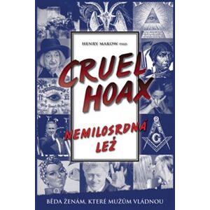 Cruel Hoax - Nemilosrdná lež. Feminismus & nový světový řád - Henry Makow