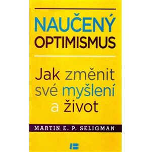 Naučený optimismus. Jak změnit své myšlení a život - Martin E. P. Seligman