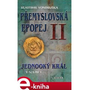 Jednooký král Václav I. Přemyslovská epopej II - Vlastimil Vondruška e-kniha