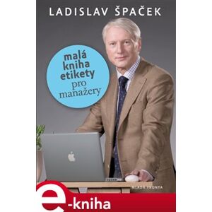 Malá kniha etikety pro manažery - Ladislav Špaček e-kniha