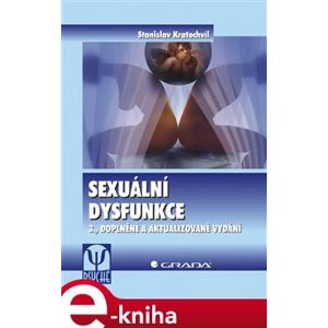 Sexuální dysfunkce. 3., doplněné a aktualizované vydání - Stanislav Kratochvíl e-kniha