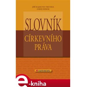 Slovník církevního práva - Jiří Rajmund Tretera, Záboj Horák e-kniha