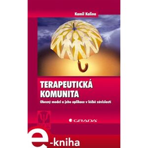Terapeutická komunita. Obecný model a jeho aplikace v léčbě závislostí - Kamil Kalina e-kniha