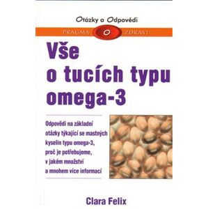 Vše o tucích typu omega-3. Odpovědi na základní otázky týkající se mastných kyselin typu omega-3, proč je potřebujeme, v jakém množství a mnohem více informací - Clara Felix