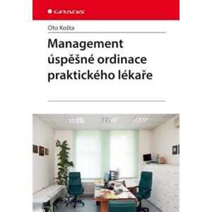 Management úspěšné ordinace praktického lékaře - Oto Košta