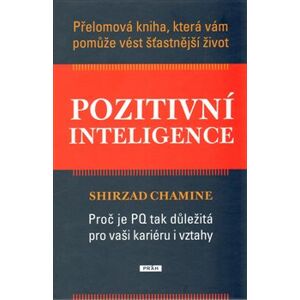 Pozitivní inteligence. Proč je PI tak důležitá pro vaši kariéru i vztahy - Shirzad Chamine
