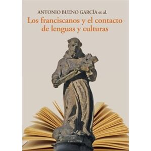 Los franciscanos y el contacto de lenguas y culturas - kol., Antonio Bueno García