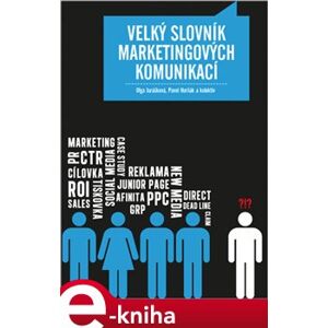 Velký slovník marketingových komunikací - Olga Jurášková, kolektiv, Pavel Horňák e-kniha