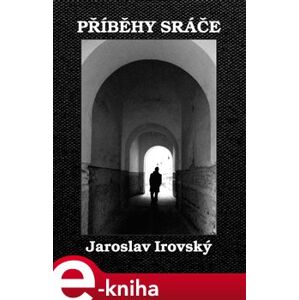 Příběhy sráče - Jaroslav Irovský e-kniha