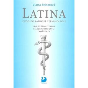 Latina pro střední zdravotnické školy. Úvod do latinské terminologie - Vlasta Seinerová