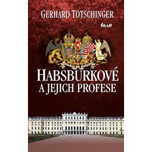 Habsburkové a jejich profese - Gerhard Tötschinger