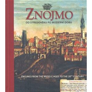 Znojmo od středověku po moderní dobu / Znojmo from the Middle Ages to the 20th Century - Aleš Filip