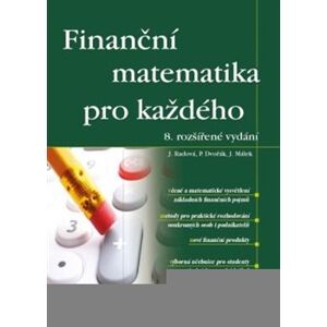 Finanční matematika pro každého. 8. rozšířené vydání - Jarmila Radová, Petr Dvořák, Jiří Málek