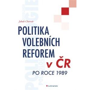 Politika volebních reforem v ČR po roce 1989 - Jakub Charvát