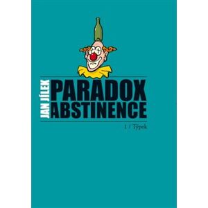 Paradox abstinence. Týpek - Jan Jílek