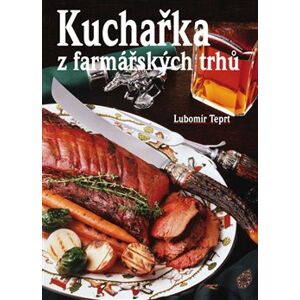 Kuchařka z farmářských trhů - Lubomír Teprt