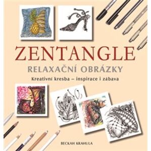 Zentangle - Relaxační obrázky. Kreativní kresba - inspirace i zábava - Beckah Krahula