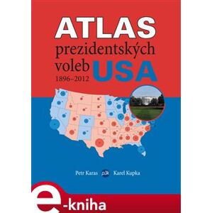 Atlas prezidentských voleb USA 1896-2012 - Petr Karas, Karel Kupka e-kniha