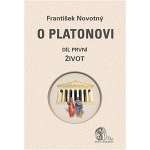 O Platonovi. díl první (Život) - František Novotný