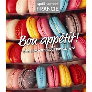 Bon appétit!. aneb Lekce francouzské kuchyně (Edice Apetit)