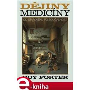 Dějiny medicíny. Od starověku po současnost - Roy Porter e-kniha