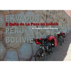 Z Quita do La Pazu na kolech. Ekvádor-Peru-Bolívie - Jiří Kaláb, Oldřich Sobotka