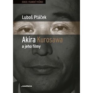 Akira Kurosawa a jeho filmy - Luboš Ptáček