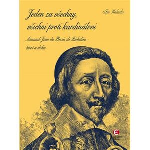Jeden za všechny, všichni proti kardinálovi. Armand-Jean du Plessis de Richelieu – život a doba - Jan Halada