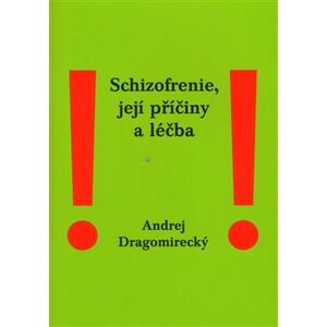Schizofrenie, její příčiny a léčba - Andrej Dragomirecký