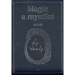 Magie a mystika. v minulosti a současnosti - Kurt Aram