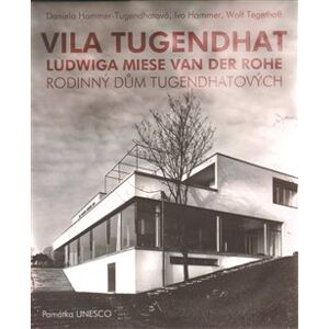 Vila Tugendhat. od Ludwiga Miese van der Rohe - Daniela Hammer-Tugendhatová, Ivo Hammer, Wolf Tegethoff