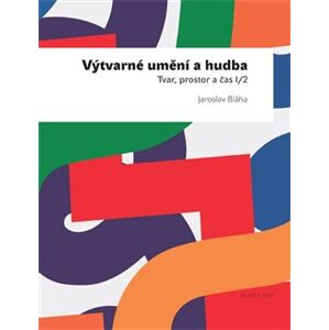 Výtvarné umění a hudba. Tvar prostor a čas I/2 + CD - Jaroslav Bláha