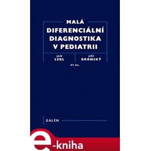 Malá diferenciální diagnostika v pediatrii - Jiří Bronský, Jan Lebl e-kniha