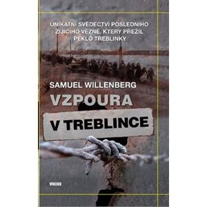 Vzpoura v Treblince. Unikátní svědectví posledního žijícího vězně, který přežil peklo Treblinky - Samuel Willenberg