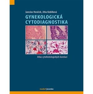 Gynekologická cytodiagnostika. Atlas cytohistologických korelací - Jitka Kobilková, Jaroslav Horáček