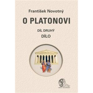 O Platonovi. díl druhý (Dílo) - František Novotný