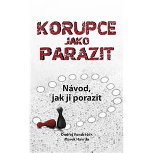 Korupce jako parazit. Návod, jak ji porazit - Marek Havrda, Ondřej Vondráček