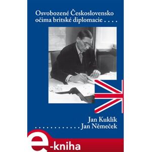 Osvobozené Československo očima britského diplomata - Jan Kuklík, Jan Němeček e-kniha