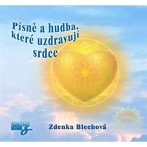 Písně a hudba, které uzdravují srdce, CD - Zdenka Blechová