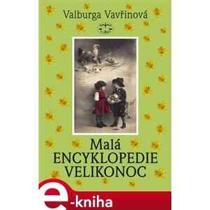 Malá encyklopedie Velikonoc - Valburga Vavřinová e-kniha