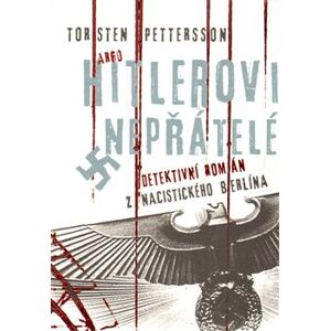 Hitlerovi nepřátelé. Detektivní román z nacistického Berlína - Torsten Pettersson