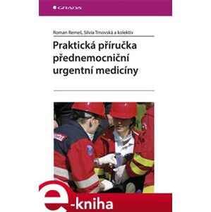 Praktická příručka přednemocniční urgentní medicíny - Roman Remeš, Silvia Trnovská e-kniha