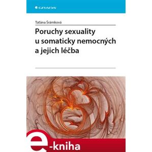 Poruchy sexuality u somaticky nemocných a jejich léčba - Taťána Šrámková e-kniha