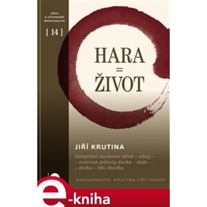 Hara = Život. Integrální duchovní střed - zdroj - centrum jednoty ducha - duše - dechu - těla člověka - Jiří Krutina e-kniha