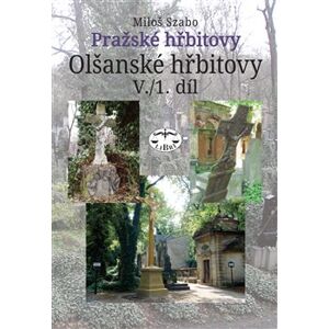 Pražské hřbitovy - Olšanské hřbitovy V. /1. díl - Miloš Szabo