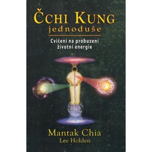 Čchi Kung jednoduše. Cvičení na probuzení životní energie - Mantak Chia