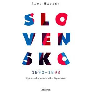 Slovensko 1990 – 1993. Spomienky amerického diplomata - Paul Hacker
