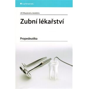 Zubní lékařství. Propedeutika - Jiří Mazánek
