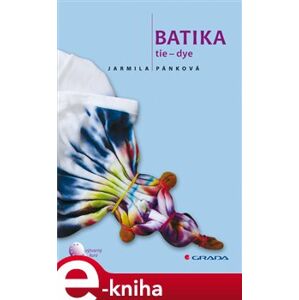 Batika. Tie - dye - Jarmila Pánková e-kniha